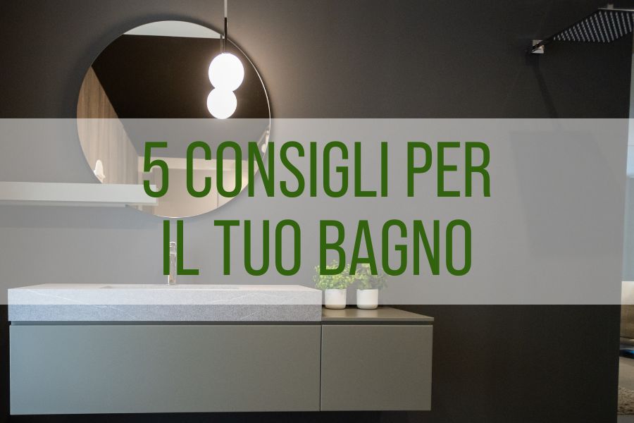 5 CONSIGLI PER IL TUO BAGNO